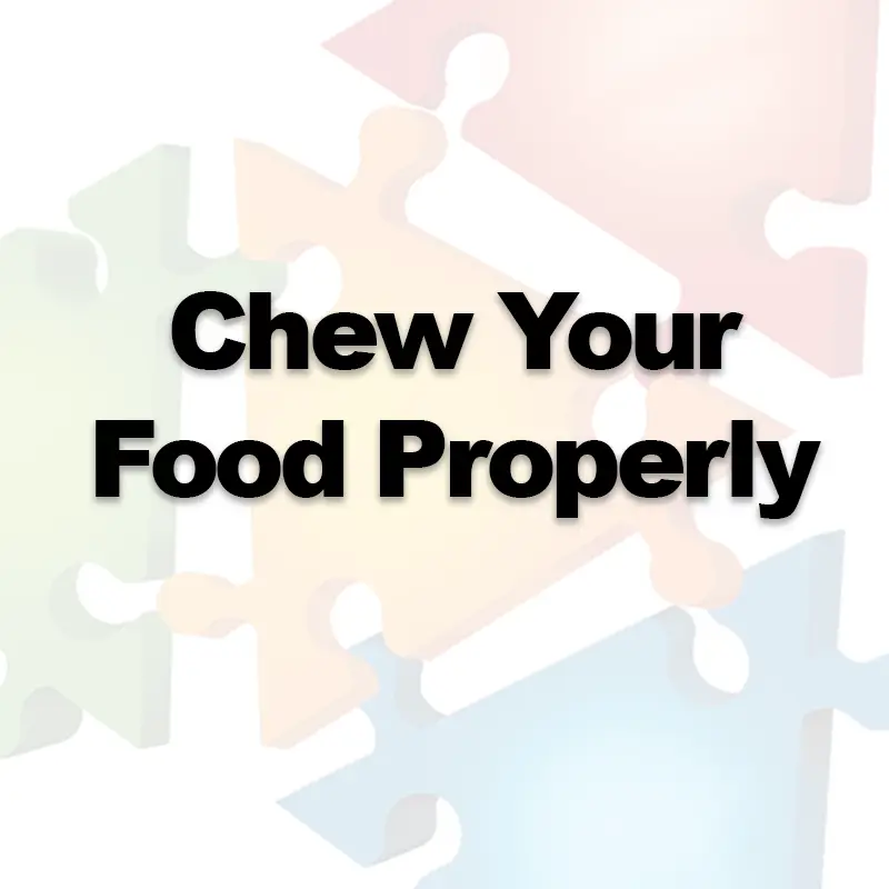 Chew Your Food Properly