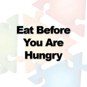 Eat Before You Are Hungry