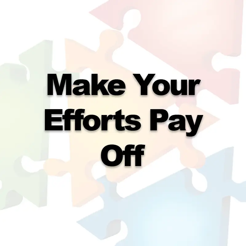 Make Your Efforts Pay Off