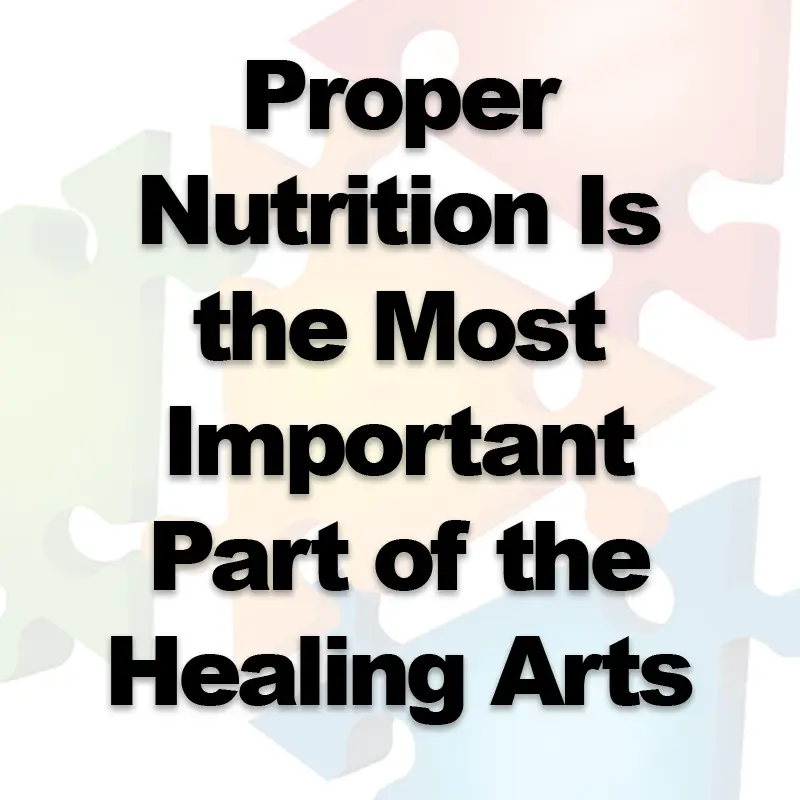 Proper Nutrition Is the Most Important Part of the Healing Arts
